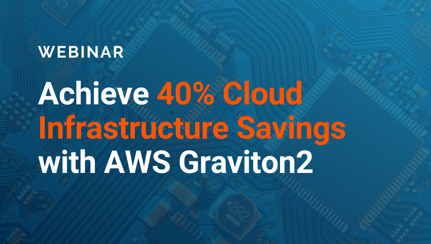 Achieve 40% Cloud Infrastructure Savings with AWS Graviton2