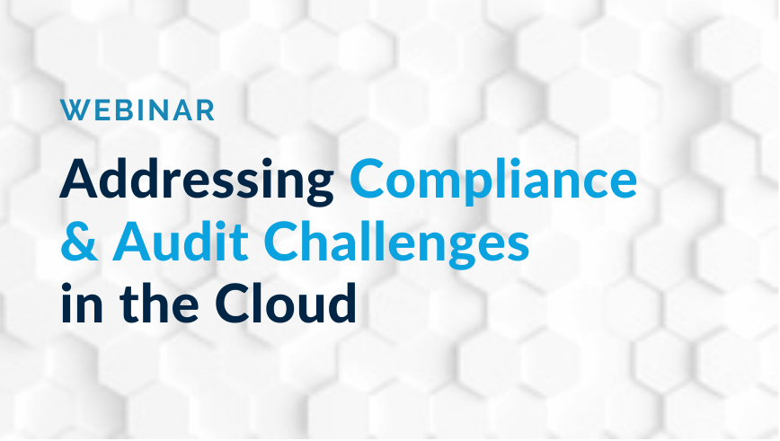 Addressing Compliance and Audit Challenges in the Cloud