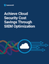 Achieve Cloud Security Cost Savings Through SIEM Optimization
