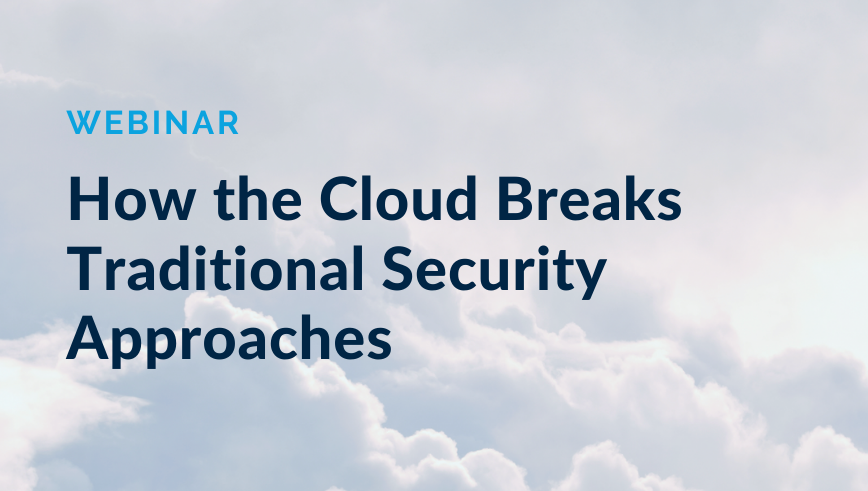 How the Cloud Breaks Traditional Security Approaches
