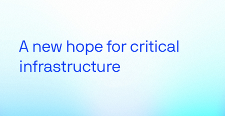A New Hope for Critical Infrastructure