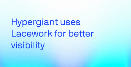 Hypergiant tire parti de Lacework pour une meilleure visibilité